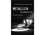 Metallica This Monster Lives The Inside Story of Some Kind of Monster