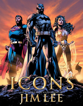 Icons: The DC Comics &amp; Wildstorm Art of Jim Lee