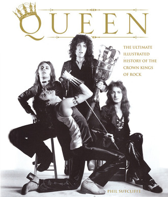 Queen The Ultimate Illustrated History of the Crown Kings of Rock